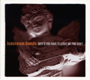 icecream-hands-whyd-you-have-to-leave-me-this-way